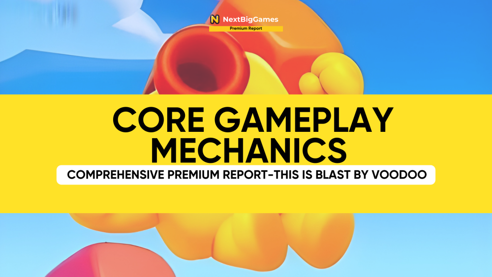 CORE GAMEPLAY MECHANICS COMPREHENSIVEPREMIUMREPORT-THISISBLASTBYVOODOO